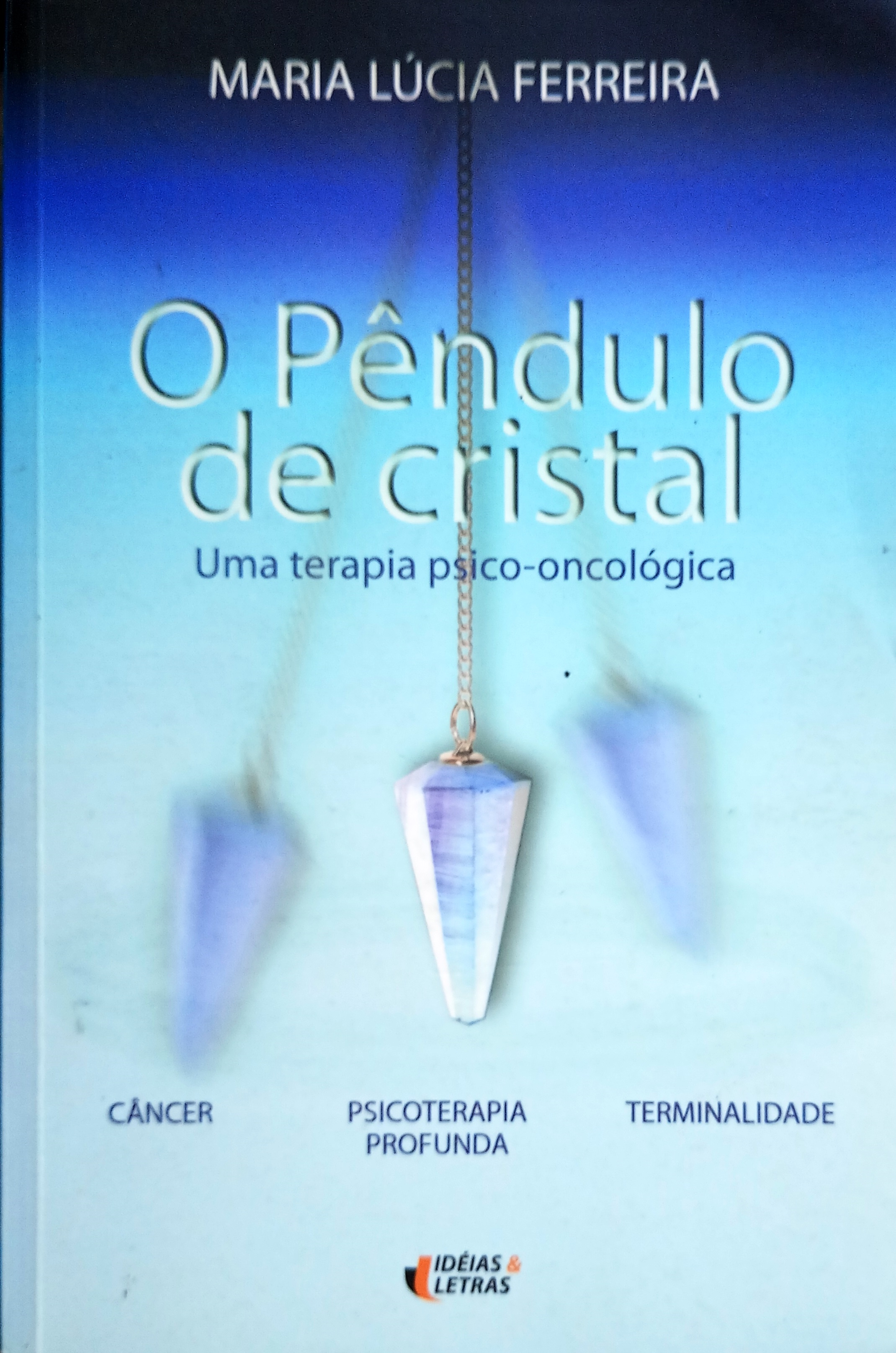 O Pêndulo de Cristal: uma Terapia Psico-oncológica  - Maria Lúcia Ferreira