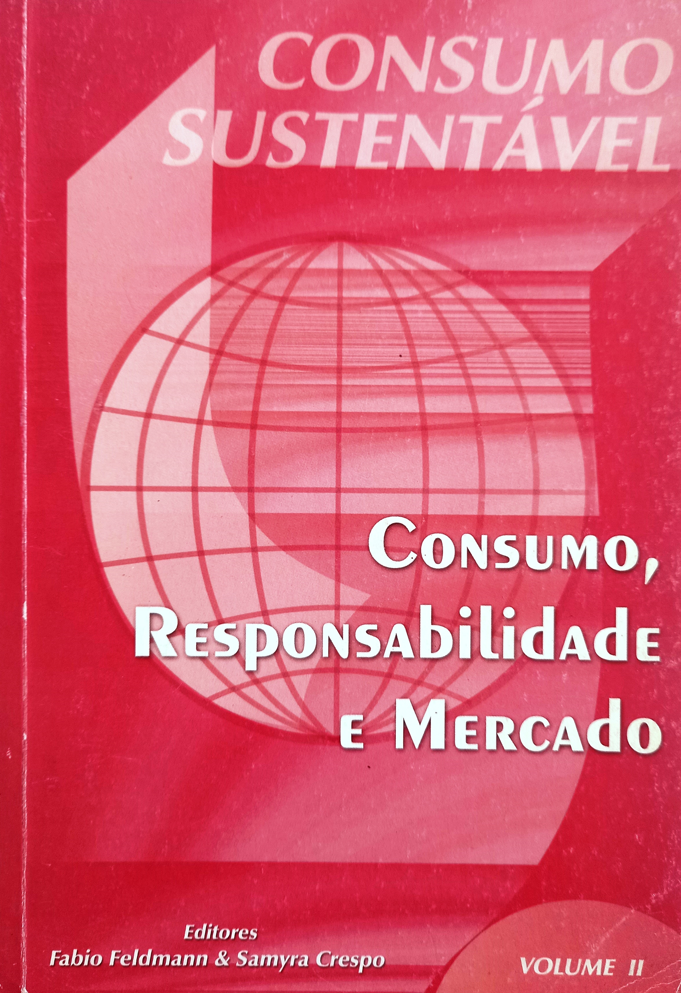 Consumo, responsabilidade e mercado: Volume 2 - Fabio Feldmann + Samyra Crespo