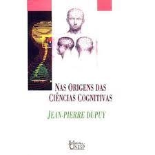 Nas origens das ciencias cognitivas  - Jean-Pierre Dupuy 