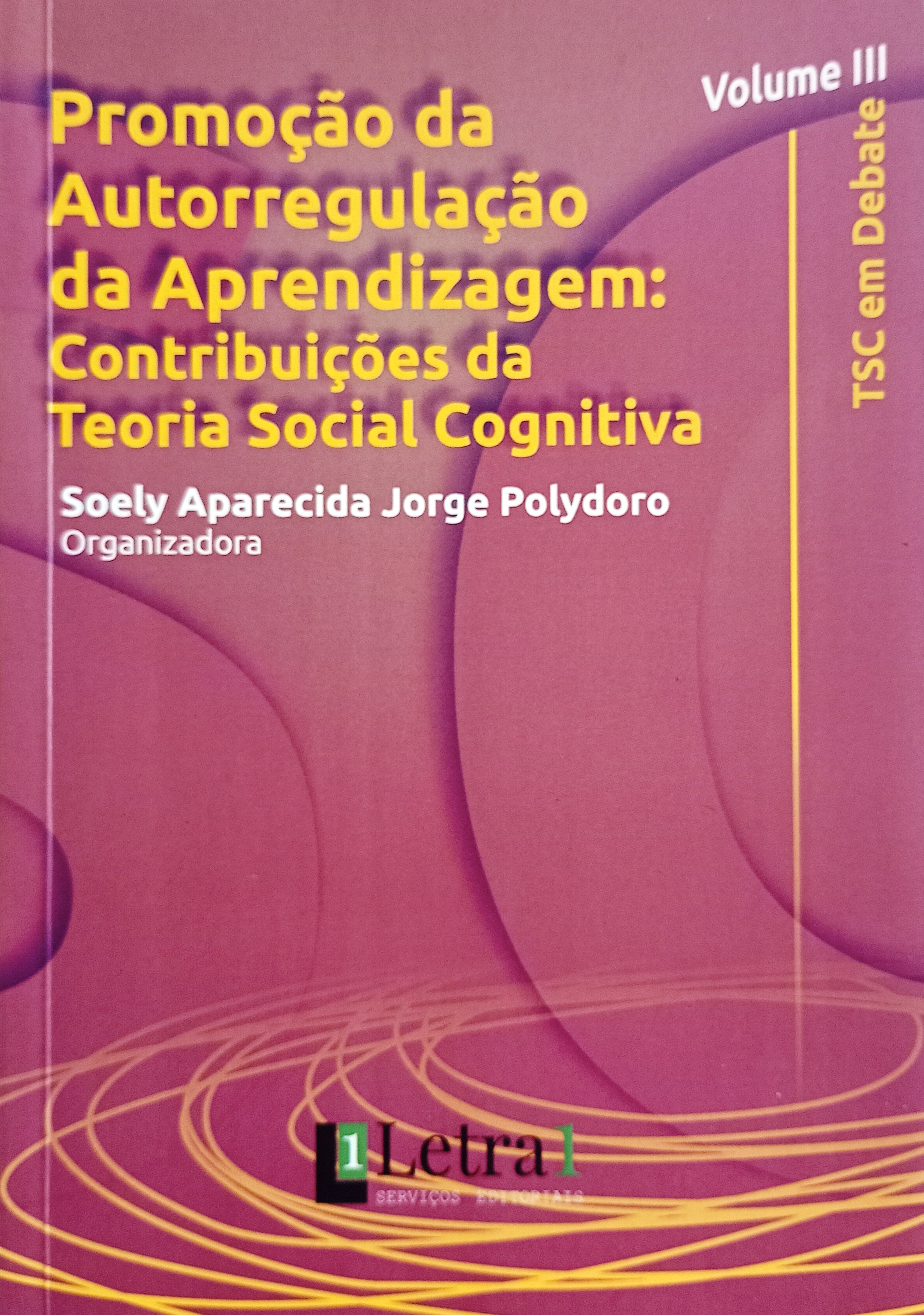 Promocao da Autorregulacao da Aprendizagem: contribuicoes da TSC  - Soely Aparecida Jorge Polydoro