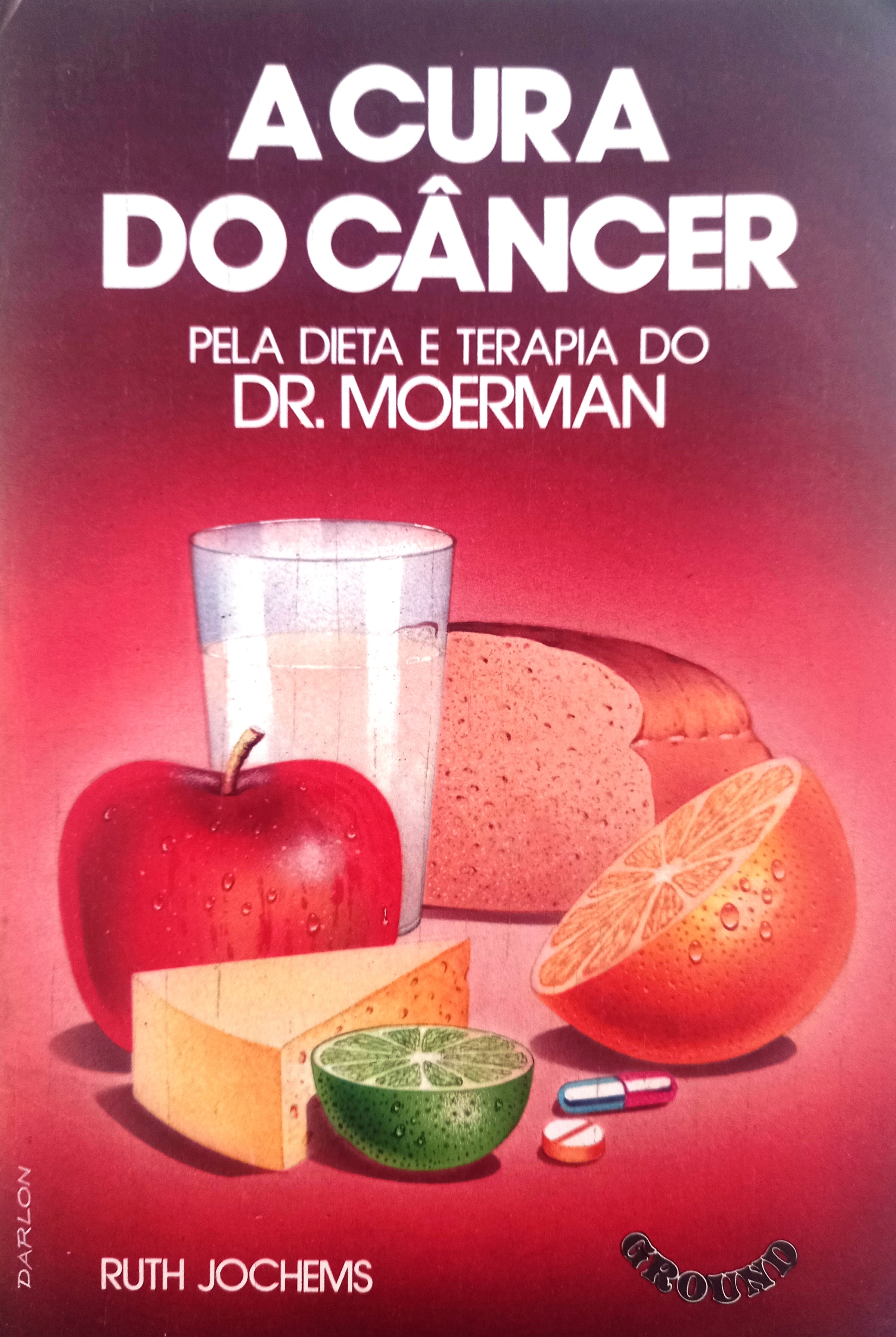 A Cura do câncer pela dieta e terapia do Dr. Moerman - Ruth Jochems