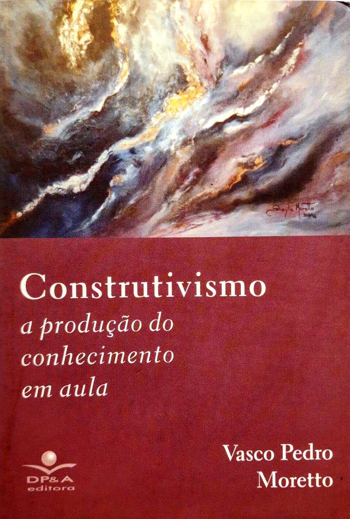 Construtivismo a produção do conhecimento em aula  - Vasco pedro moretto 