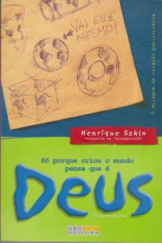 Só porque criou o mundo pensa que é Deus - 2ª tentativa - Henrique Szklo