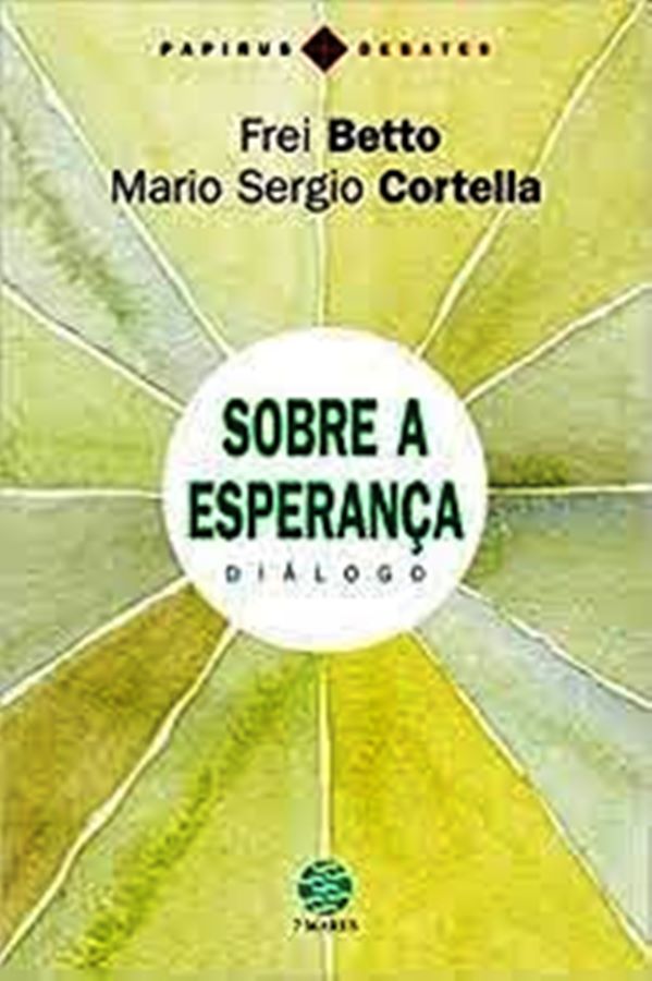 SOBRE A ESPERANCA - DIALOGO - Frei betto + Mario Sérgio Cortella