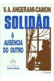 Solidão a Ausência do Outro - Valdemar Augusto Angerami-camon