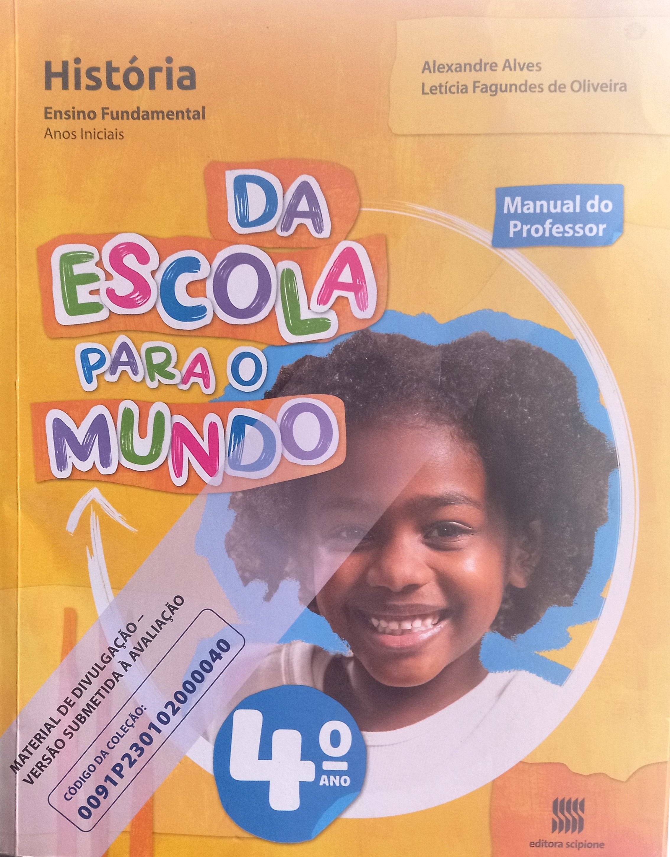  (Do Professor) - Da escola para o mundo - História - Ensino Fundamental - Anos iniciais - - Alexandre Alves + Letícia Fagundes de Oliveira