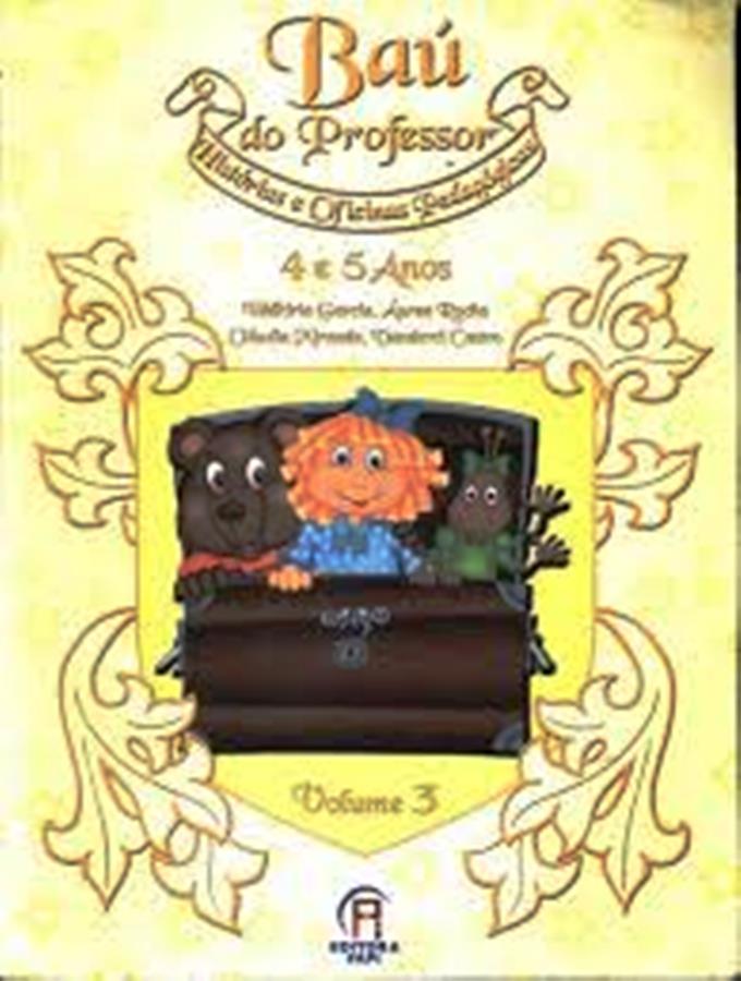 Baú do professor - Histórias e oficinas pedagógicas de 4 e 5 anos - Volume 3 - Walkiria Garcia + Aurea Rocha