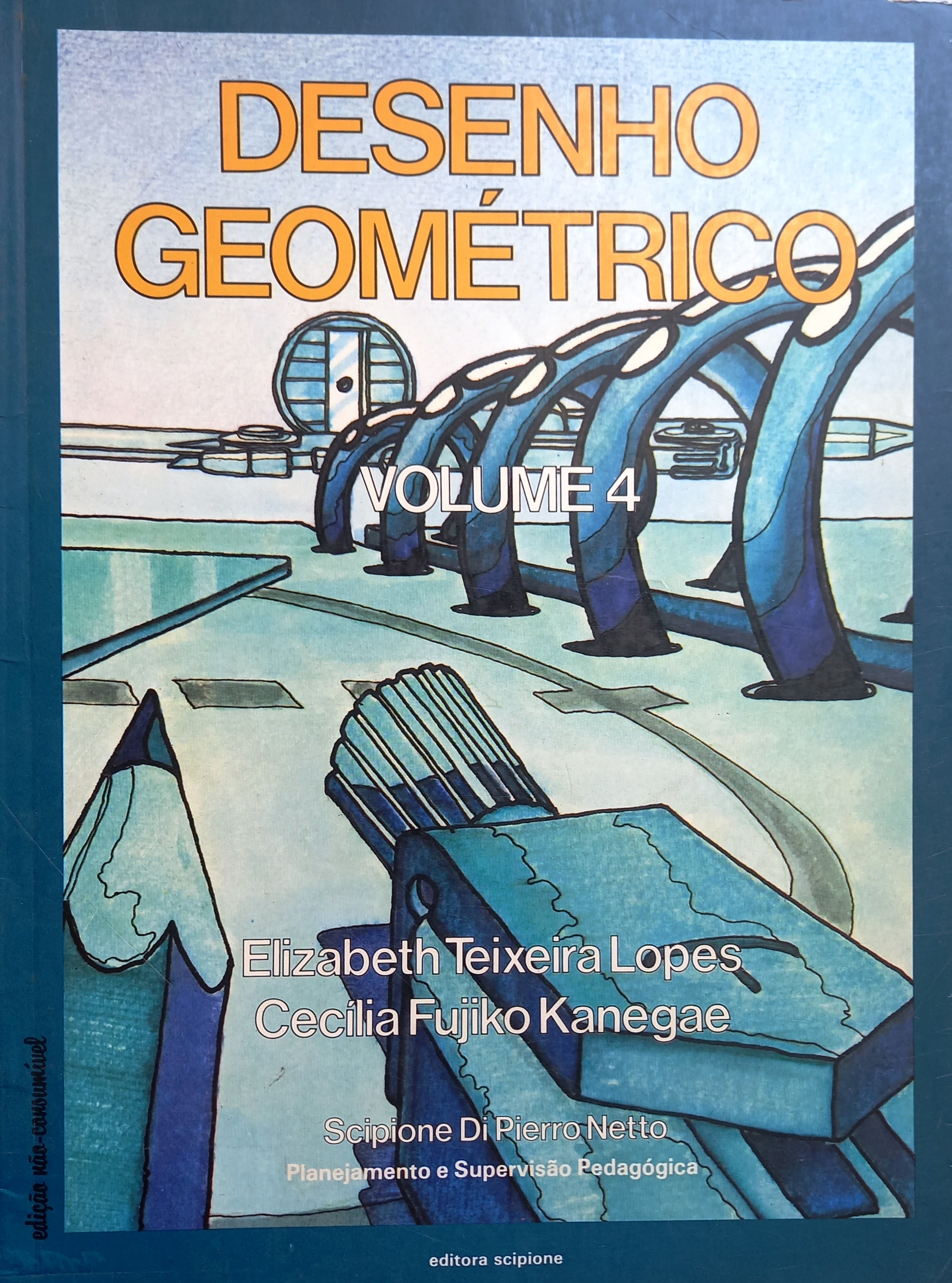 Desenho Geométrico - Volume 4 - Elizabeth Teixeira Lopes + Cecília Fujiko Kanegae