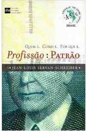 Profissão: Patrão - Quem é. Como é. por Que é - Jean-louis Servan-schreiber