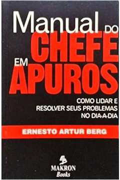 Manual do Chefe Em Apuros - Ernesto Artur Berg