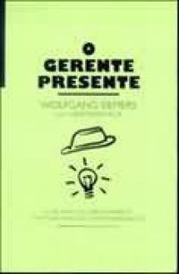 O Gerente Presente - Wolfgang Siemerse, Hermann Kux