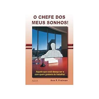 O Chefe dos Meus Sonhos - Ana P. Fraiman