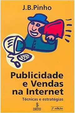 Publicidade e Vendas na Internet: Técnicas e Estratégias - J. B. Pinho
