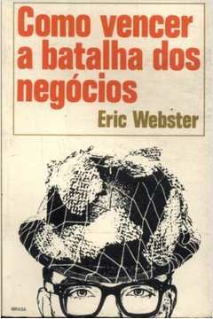 Como Vencer a Batalha dos Negocios - Eric Webster