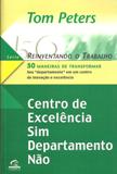 Centro de Excelência Sim Departamento Não - Tom Peters