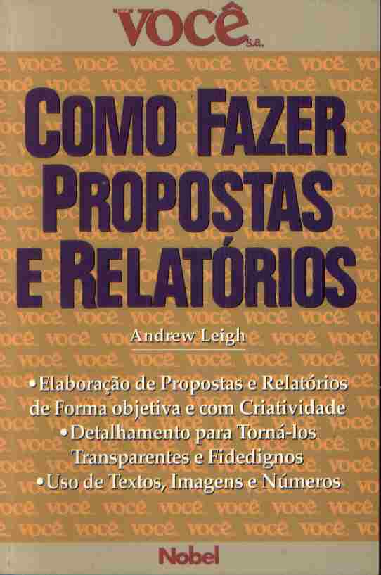 Como Fazer Propostas e Relatórios - Andrew Leigh