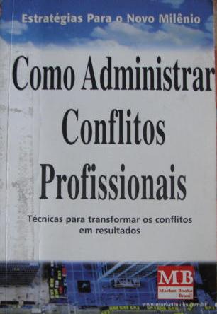Como Administrar Conflitos Profissionais - Peg Pickering