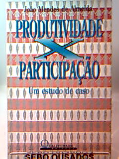 Produtividade X Participação. um Estudo de Caso - Joao Mendes de Almeida