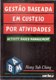 Gestão Baseada Em Custeio por Atividade - Hong Yuh Ching