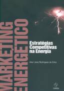 Marketing Energético: Estratégias Competitivas na Energia - Ana Lúcia Rodrigues Silva