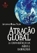 Atração Global: a Convergência da Mídia e Tecnologia - Antonio Rosa Neto