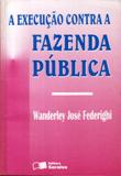A Execução Contra a Fazenda Pública - Wanderley José Federighi