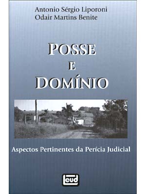 Posse e Dominio - Aspectos Pertinentes da Pericia Judicial - Antonio Sérgio Liporonie Odair Martins Benite