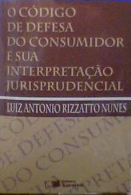 O Codigo de Defesa do Consumidor e Sua Interpretacao Jurisprudencial - Luiz Antonio Rizzatto Nunes
