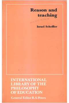 Reason and Teaching - 1ª Ediction - Israel Scheffler