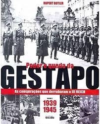 Poder e Queda da Gestapo as Conspirações Que Derrubaram 3º Reich - Rupert Butler