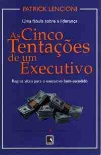 As Cinco Tentações de um Executivo (novo) - Patrick Lencioni