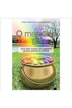 O Mercado Gls - Como Obter Sucesso Com o Segmento de Maior Potencial D - Franco Reinaudo, Laura Bacellar