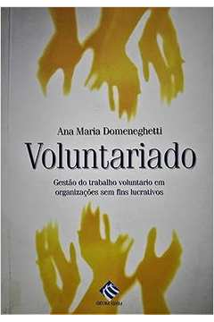 Voluntariado - Gestao do Trabalho Voluntario Em Organizacoes sem Fins - Ana Maria Domineguetti