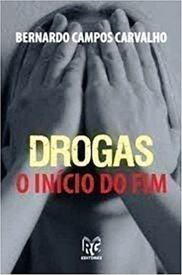 Drogas - o Inicio do Fim - Bernardo Campos Carvalho
