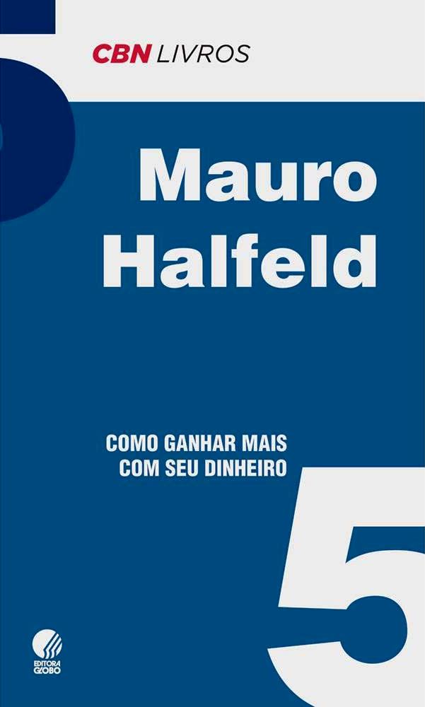 Como Ganhar Mais com seu Dinheiro - 5 - Mauro Halfeld