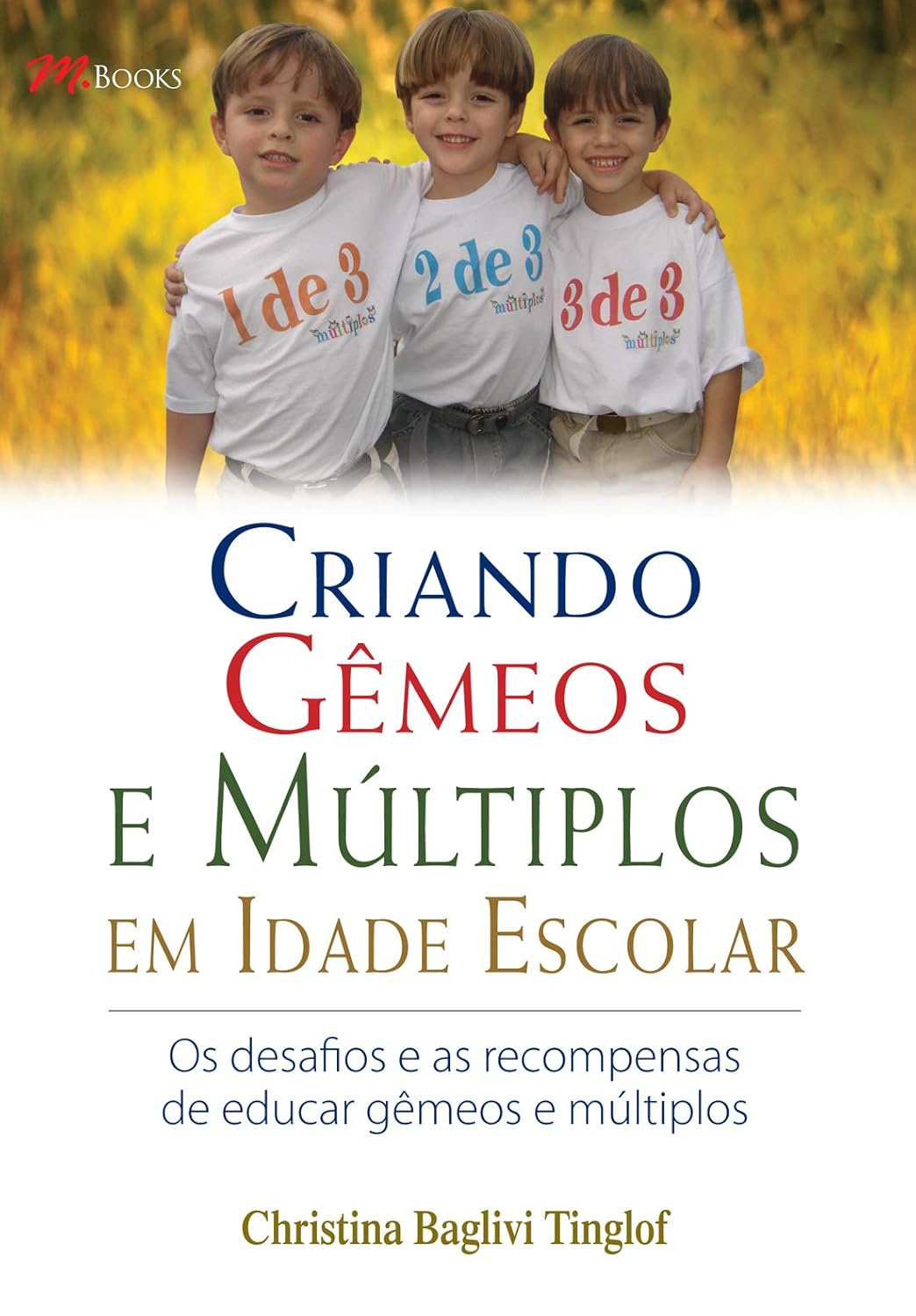 Criando Gêmeos e Múltiplos em Idade Escolar - Christina Baglivi Tinglof