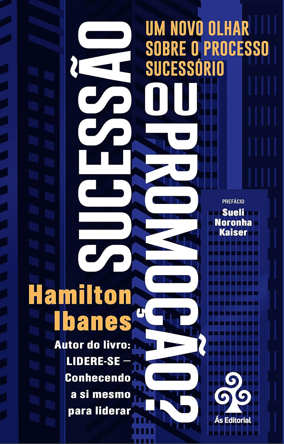 Sucessão ou Promoção?: um Novo Olhar Sobre o Processo Sucessório - Hamilton Ibanes