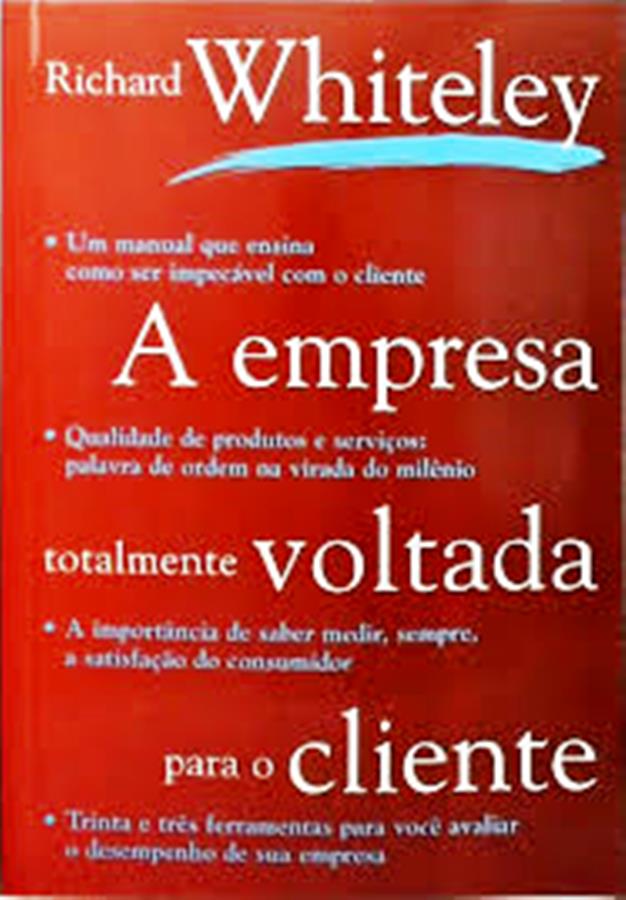 A Empresa Totalmente Voltada para o Cliente - Richard Whiteley