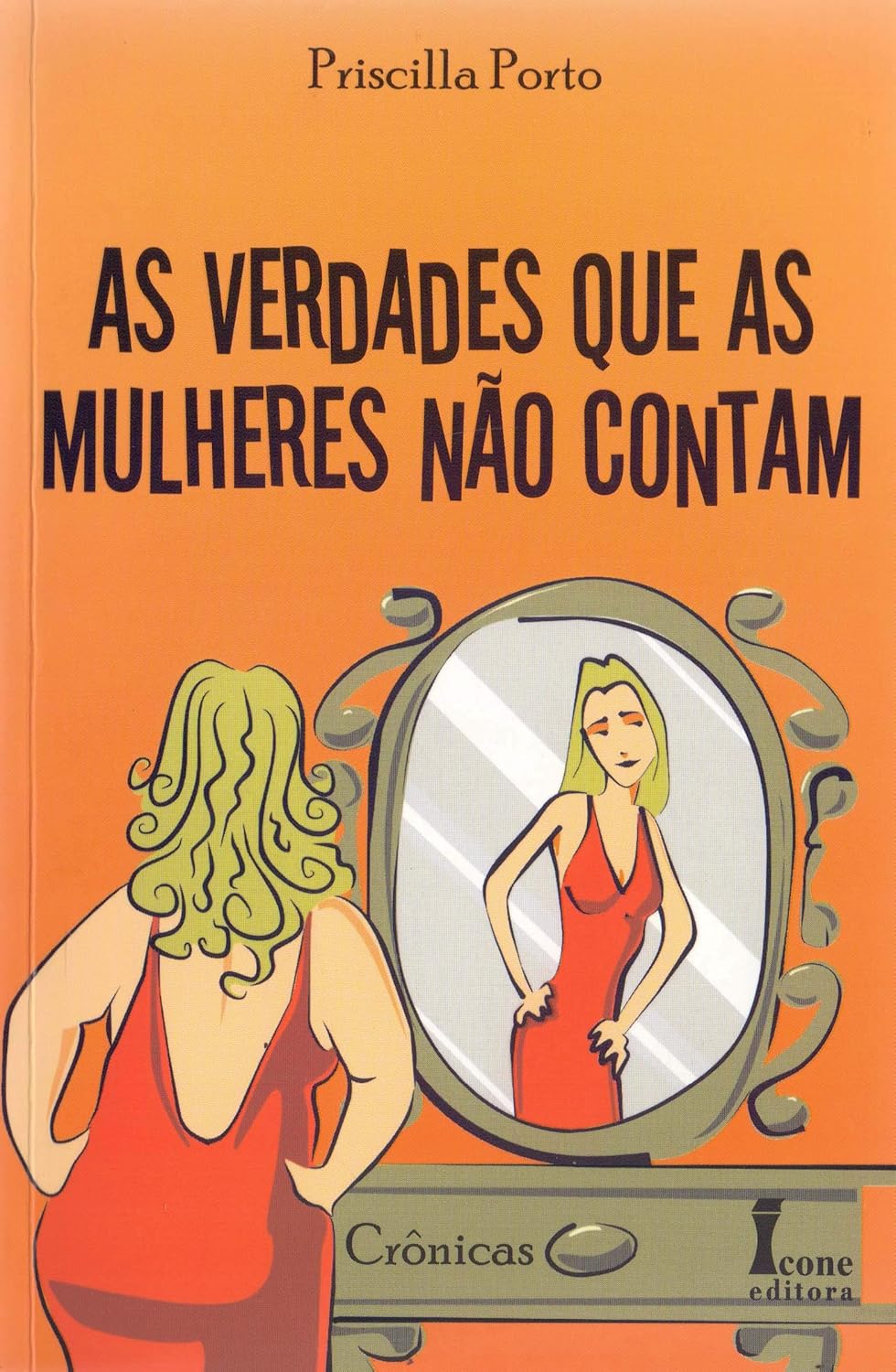 As Verdades que as Mulheres Não Contam - Priscilla Porto