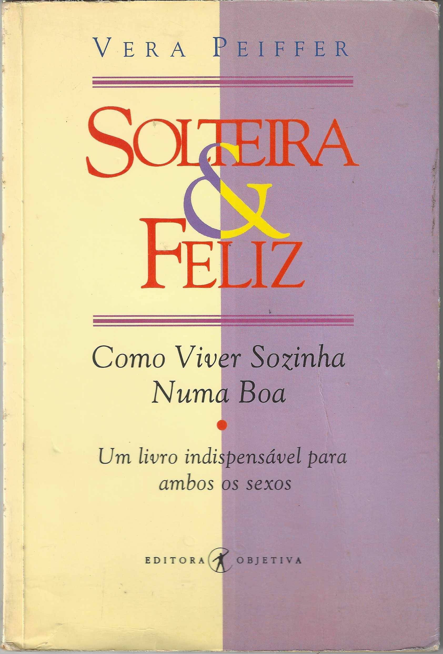 Solteira & Feliz: Como viver sozinha numa boa - Vera Peiffer