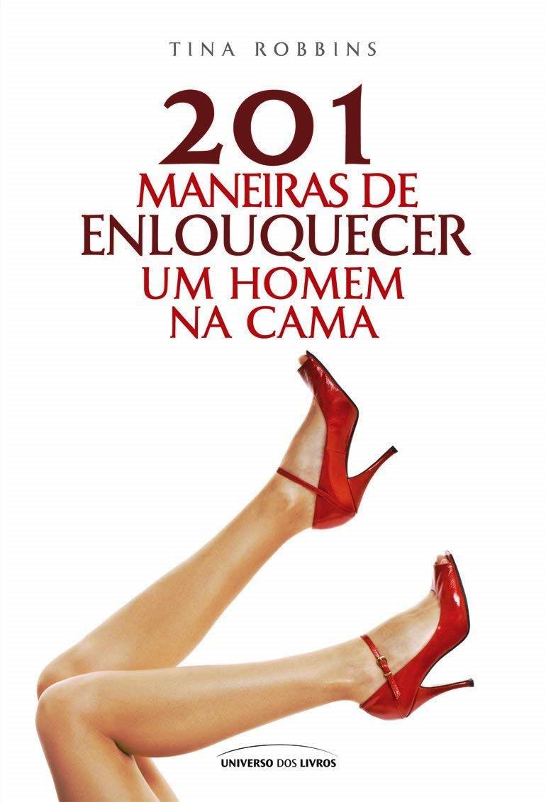 201 Maneiras de Enlouquecer um Homem na Cama - Tina Robbins