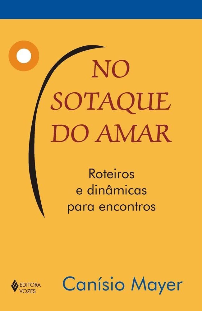 No Sotaque do Amar - Roteiros e Dinamicas para Encontros - Canisio Mayer