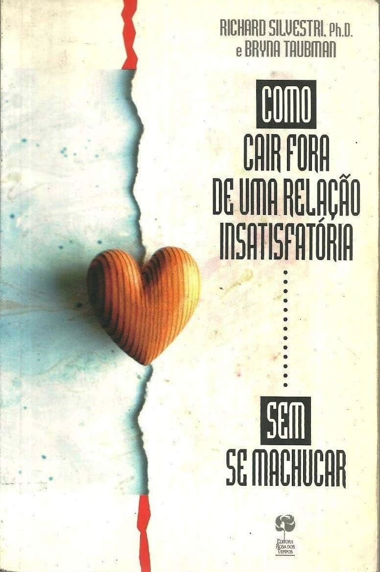 Como Cair Fora de Uma Relação Insatisfatória Sem se Machucar  - Richard Silvestri e Bryna Taubman 