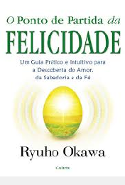 O Ponto de Partida da Felicidade - Ryuho Okawa