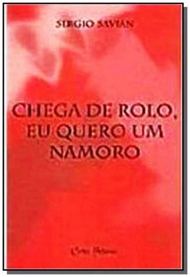 Chega de Rolo Eu Quero um Namoro - Sergio Savian