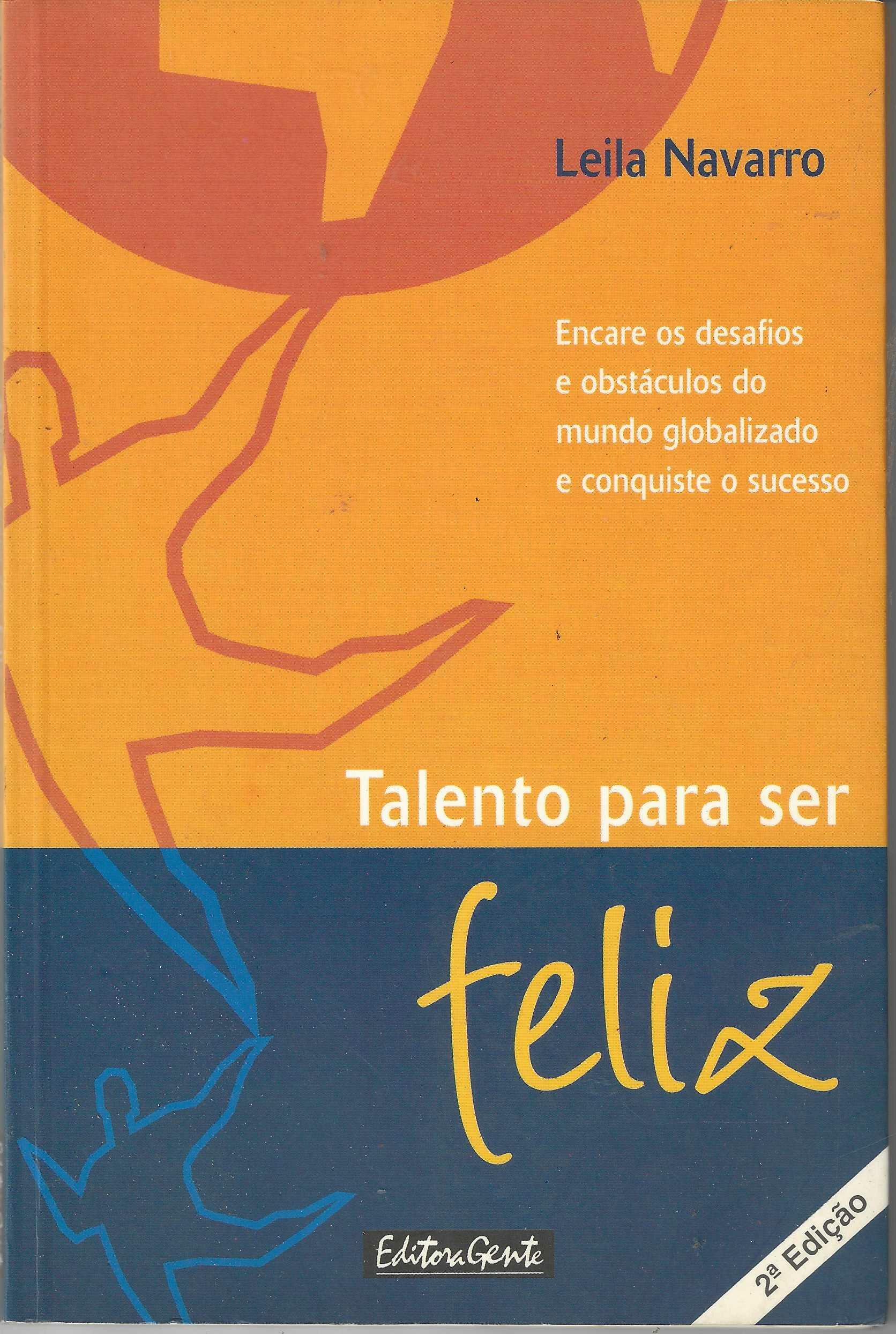 Talento para Ser Feliz - Encare os Desafios e Obstáculos do Mundo Globalizado e Conquiste o Sucesso - Leila Navarro