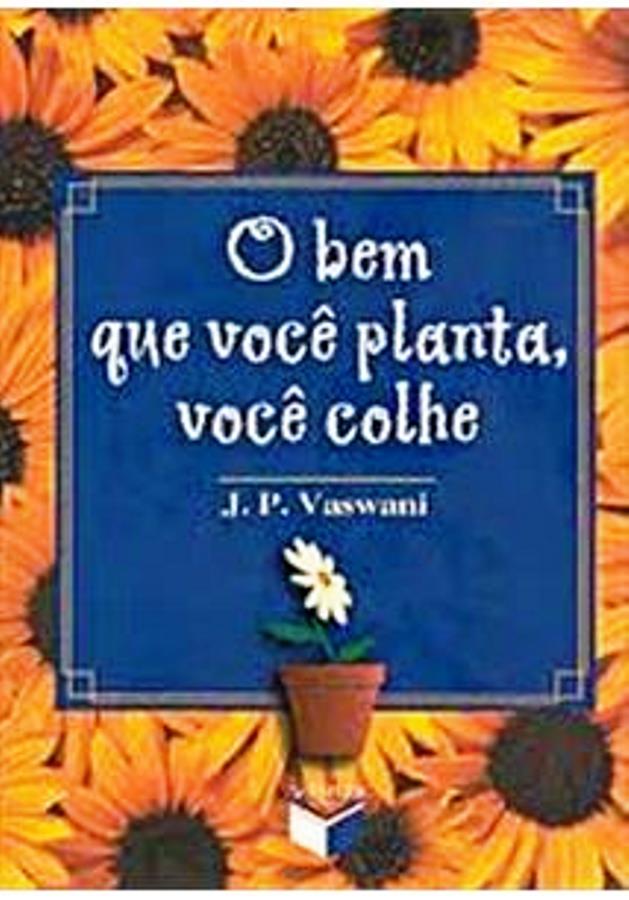 O bem que Voce Planta, Voce Colhe - J. P. Vaswani