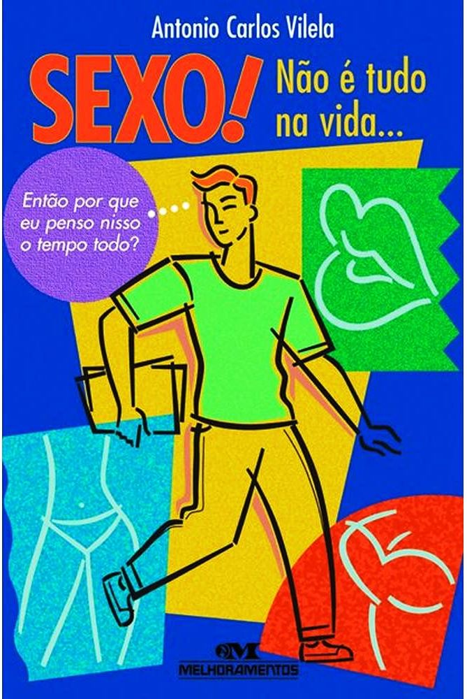 Sexo! Não É Tudo na Vida...: Então por Que Eu Penso Nisso o Tempo Todo - (Estado de Novo) - Antonio Carlos Vilela