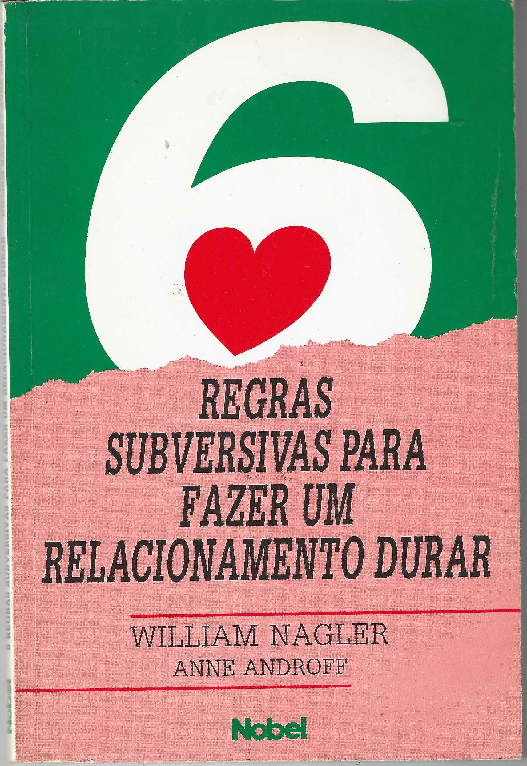 6 Regras Subversivas para Fazer um Relacionamento Durar - William Nagler+ Anne Androff