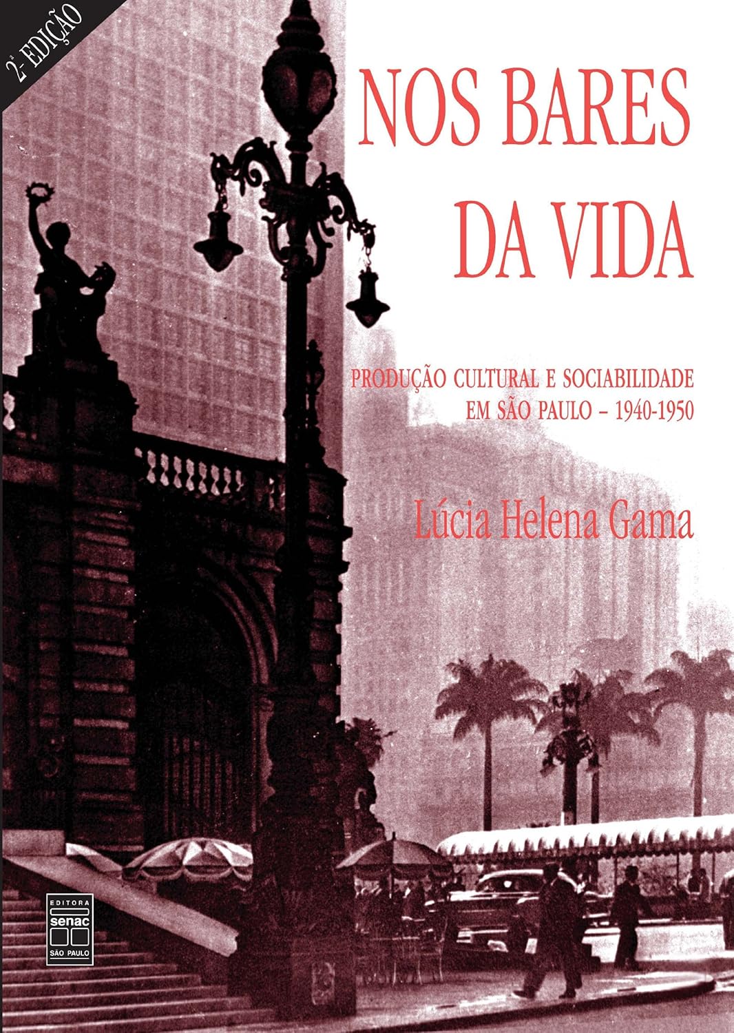 Nos Bares da Vida - Produção Cultural e Sociabilidade em São Paulo - Lucia Helena Gama
